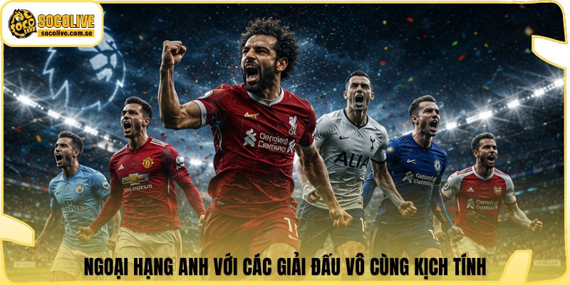 Socolive | Link Xem Trực Tiếp 24/7 - Cập Nhật Siêu Tốc 509 Ngoại Hạng Anh với các giải đấu vô cùng kịch tính