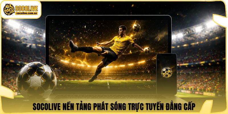 Socolive | Link Xem Trực Tiếp 24/7 - Cập Nhật Siêu Tốc 501 Socolive nền tảng phát sóng trực tuyến đẳng cấp