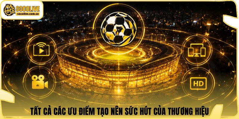 Socolive | Link Xem Trực Tiếp 24/7 - Cập Nhật Siêu Tốc 502 Tất cả các ưu điểm tạo nên sức hút của thương hiệu